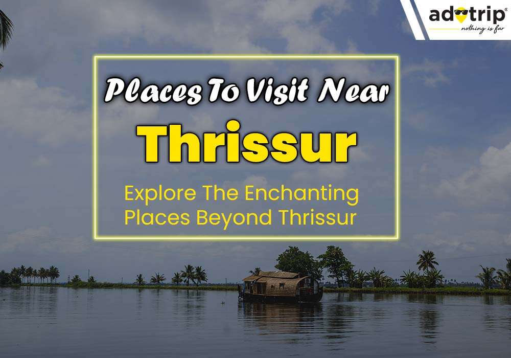 Best 15 Tourist Places To Visit Near Thrissur